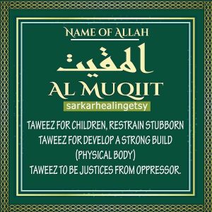 Al Muqeet  Taweez for children, Restrain stubborn, Taweez to be Justices, Taweez for Develop a strong build