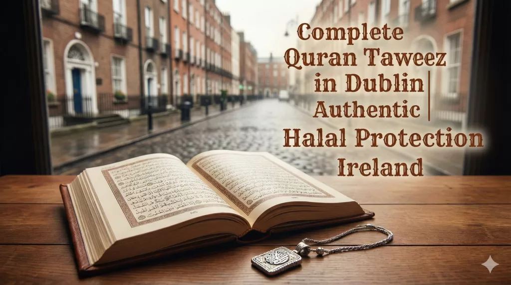 Complete Quran Taweez in Dublin Authentic Halal Protection Ireland